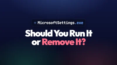 MicrosoftSettings.exe: Should You Run It or Remove It?